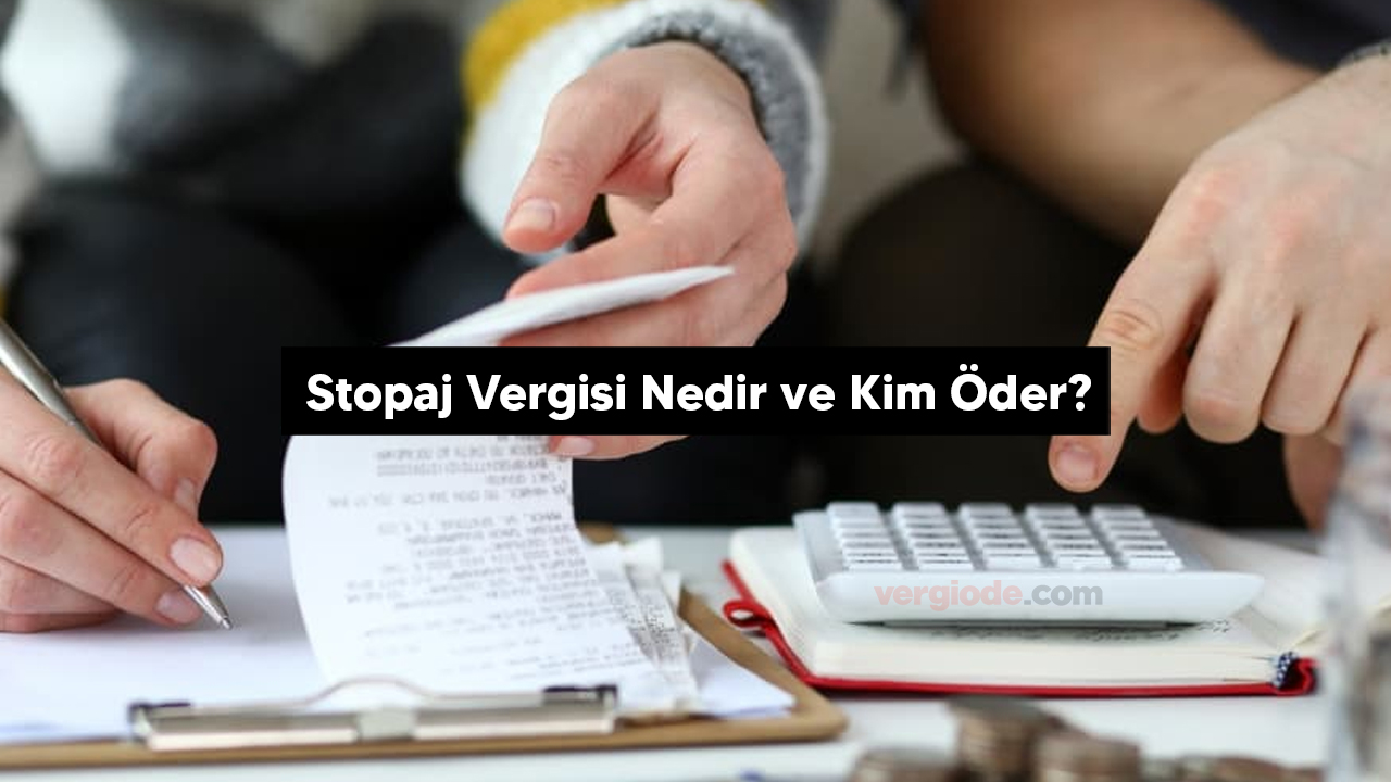 Stopaj vergisi nedir ve kim öder